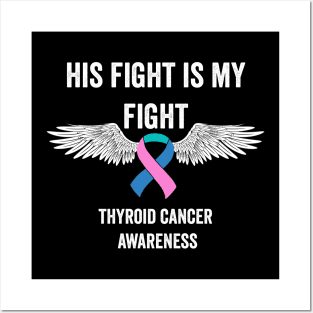 thyroid cancer awareness - His fight is my fight thyroid cancer warrior Posters and Art